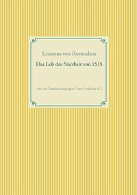 Cover image for Das Lob der Narrheit. Farbiges Faksimile der Ausgabe von 1515 mit den Randzeichnungen von Hans Holbein d. J.: Erasmi Roterodami Stulticiae Laus / Moriae Encomium