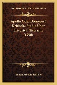 Cover image for Apollo Oder Dionysos? Kritische Studie Uber Friedrich Nietzsche (1906)