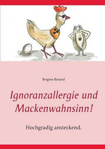 Cover image for Ignoranzallergie und Mackenwahnsinn!: Hochgradig ansteckend. Erlebnisse spannend, aussergewoehnlich und urkomisch erzahlt.