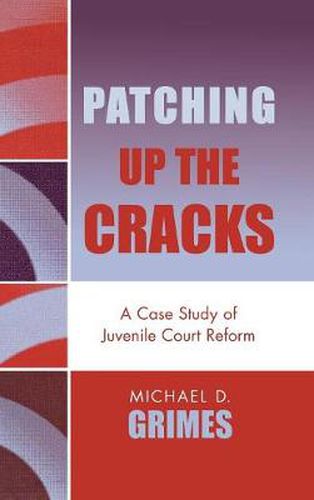 Cover image for Patching Up the Cracks: A Case Study of Juvenile Court Reform