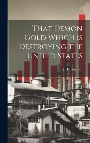 Cover image for That Demon Gold Which is Destroying the United States