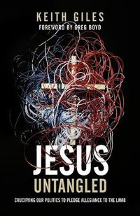 Cover image for Jesus Untangled: Crucifying Our Politics to Pledge Allegiance to the Lamb