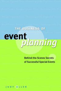 Cover image for The Business of Event Planning: Behind-the-Scenes Secrets of Successful Special Events