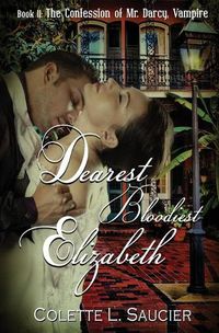 Cover image for Dearest Bloodiest Elizabeth: Book II: The Confession of Mr. Darcy, Vampire