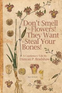 Cover image for Don't Smell The Flowers! They Want To Steal Your Bones!