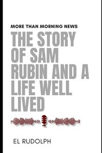 Cover image for The Story of Sam Rubin and a Life Well Lived