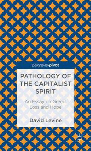 Cover image for Pathology of the Capitalist Spirit: An Essay on Greed, Loss, and Hope