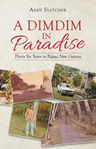 Cover image for A Dimdim in Paradise: Thirty Six Years in Papua New Guinea