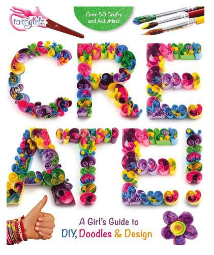 Cover image for Create!: A Girl's Guide to DIY, Doodles, and Design