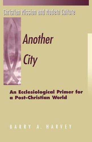 Cover image for Another City: An Ecclesiological Primer for a Post-Christian World