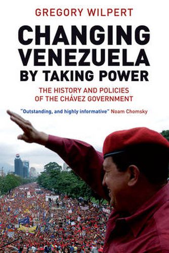 Cover image for Changing Venezuela by Taking Power: The History and Policies of the Chavez Government