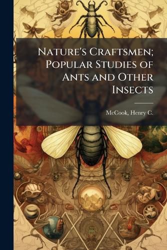 Cover image for Nature's Craftsmen; Popular Studies of Ants and Other Insects