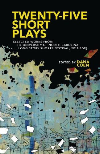 Cover image for Twenty-Five Short Plays: Selected Works from the University of North Carolina Long Story Shorts Festival, 2011-2015