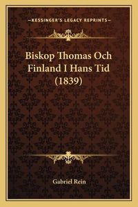 Cover image for Biskop Thomas Och Finland I Hans Tid (1839)