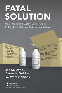 Cover image for Fatal Solution: How a Healthcare System Used Tragedy to Transform Itself and Redefine Just Culture