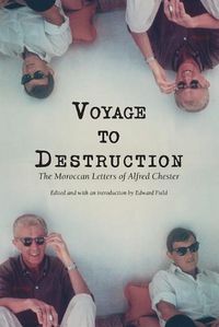 Cover image for Voyage To Destruction: The Moroccan Letters of Alfred Chester