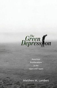 Cover image for The Green Depression: American Ecoliterature in the 1930s and 1940s