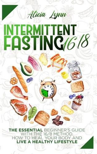 Cover image for Intermittent Fasting 16/8: The Essential Beginner's Guide with the 16/8 Method. How to Heal your Body and Live a Healthy Lifestyle