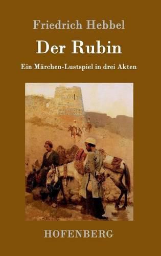 Der Rubin: Ein Marchen-Lustspiel in drei Akten