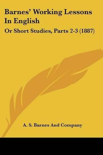 Cover image for Barnes' Working Lessons in English: Or Short Studies, Parts 2-3 (1887)