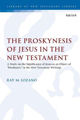 Cover image for The Proskynesis of Jesus in the New Testament: A Study on the Significance of Jesus as an Object of  Proskuneo  in the New Testament Writings