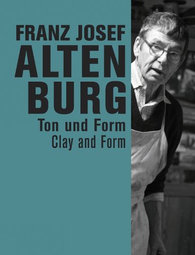 Cover image for Franz Josef Altenburg: Clay and Form