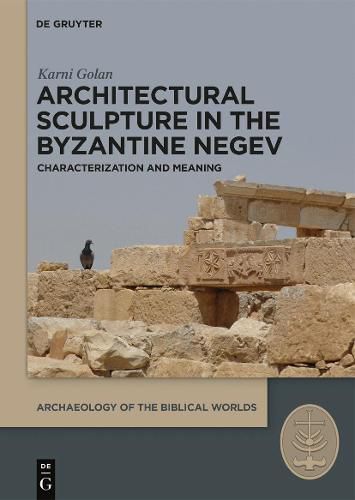 Cover image for Architectural Sculpture in the Byzantine Negev: Characterization and Meaning