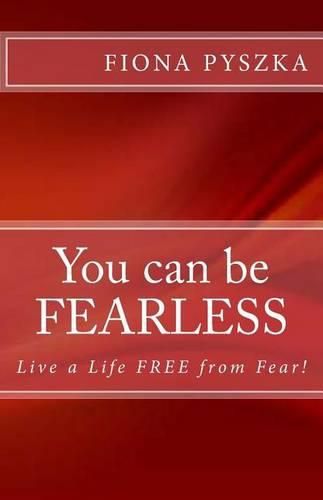Cover image for You can be FEARLESS: Live a Life Free from Fear!