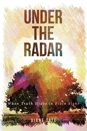 Cover image for Under the Radar: When Truth Hides in Plain Sight