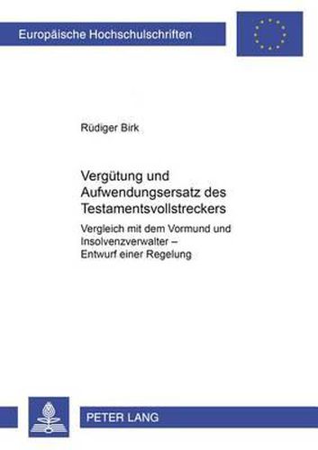Cover image for Verguetung Und Aufwendungsersatz Des Testamentsvollstreckers: Vergleich Mit Dem Vormund Und Insolvenzverwalter- Entwurf Einer Regelung