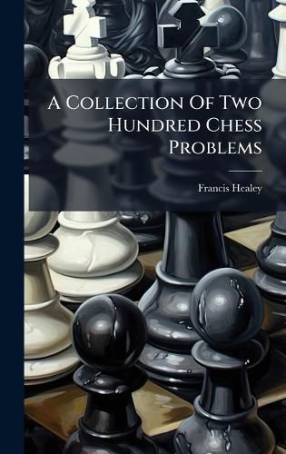 Cover image for A Collection Of Two Hundred Chess Problems