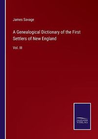 Cover image for A Genealogical Dictionary of the First Settlers of New England: Vol. III