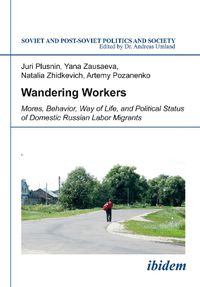 Cover image for Wandering Workers: Mores, Behavior, Way of Life, and Political Status of Domestic Russian Labor Migrants