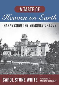 Cover image for A Taste of Heaven on Earth: Harnessing the Energies of Love