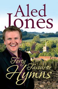 Cover image for Aled Jones' Forty Favourite Hymns