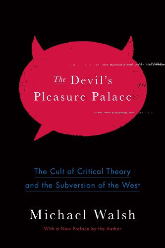 Cover image for The Devil's Pleasure Palace: The Cult of Critical Theory and the Subversion of the West