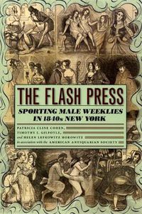 Cover image for The Flash Press: Sporting Male Weeklies in 1840s New York