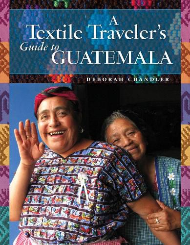 Cover image for A Textile Traveler's Guide to Guatemala