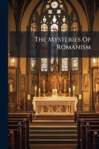 Cover image for The Mysteries Of Romanism