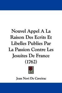 Cover image for Nouvel Appel A La Raison Des Ecrits Et Libelles Publies Par La Passion Contre Les Jesuites De France (1762)