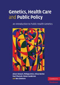 Cover image for Genetics, Health Care and Public Policy: An Introduction to Public Health Genetics