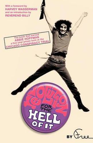 Revolution for the Hell of It: The Book That Earned Abbie Hoffman a Five-Year Prison Term at the Chicago Conspiracy Trial