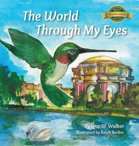 Cover image for The World Through My Eyes: Follow the Hummingbird on its magical journey through the wonderful sights of San Francisco