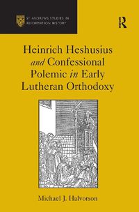 Cover image for Heinrich Heshusius and Confessional Polemic in Early Lutheran Orthodoxy