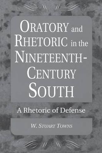 Oratory and Rhetoric in the Nineteenth-Century South: A Rhetoric of Defense