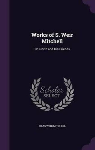 Works of S. Weir Mitchell: Dr. North and His Friends