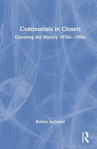 Cover image for Communists in Closets: Queering the History 1930s-1990s