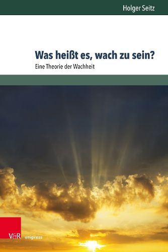 Cover image for Was Heisst Es, Wach Zu Sein?: Eine Theorie Der Wachheit