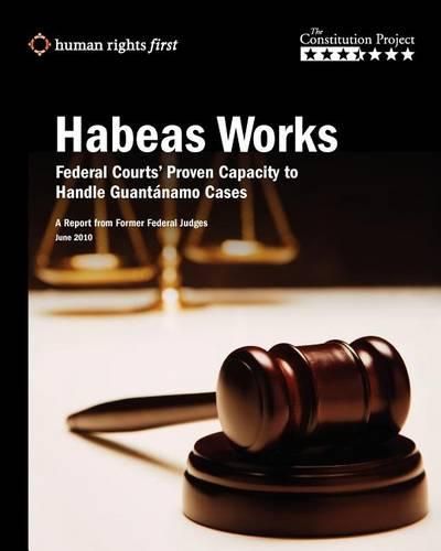 Cover image for Habeas Works: Federal Courts' Proven Capacity to Handle Guantanamo Cases