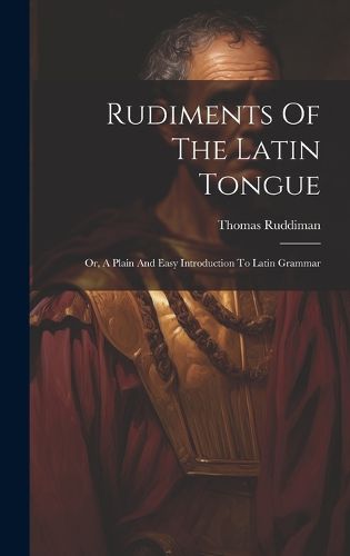 Cover image for Rudiments Of The Latin Tongue